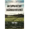 Am supraviețuit lagărului hitlerist
