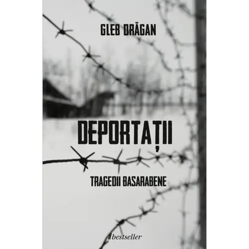 Deportații. Tragedii Basarabene