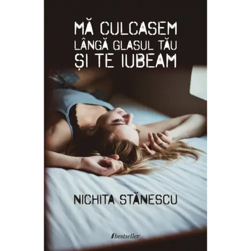 Mă culcasem lângă glasul tău și te iubeam