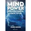 Mind Power. Subconștientul poate totul