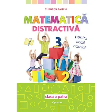 Matematica distractivă, pentru copii harnici, clasa IV-a