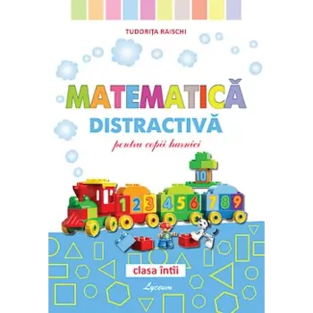 Matematica distractivă, pentru copii harnici, clasa I